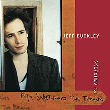 220px-Jeff_Buckley_-_Sketches_for_My_Sweetheart_the_Drunk.jpg