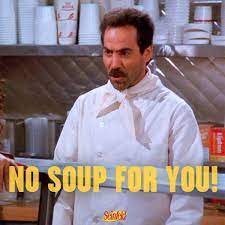 no soup for you.jpg